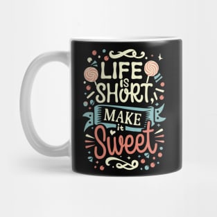 "Life is Short , Make it Sweet" Mug